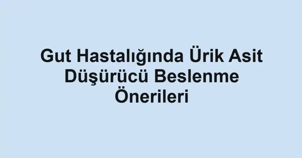 gut-hastaliginda-urik-asit-dusurucu-beslenme-onerileri