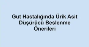 gut-hastaliginda-urik-asit-dusurucu-beslenme-onerileri