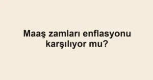 maas-zamlari-enflasyonu-karsiliyor-mu