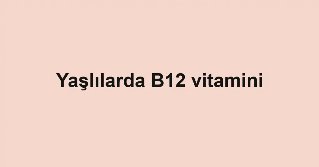 yaslilarda-b12-vitamini